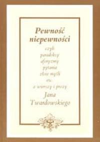 Pewność niepewności - Jan Twardowski