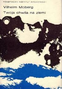 Twoja chwila na ziemi - Vilhelm Moberg