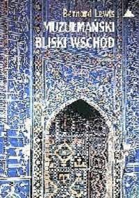 Muzułmański Bliski Wschód - Bernard Lewis