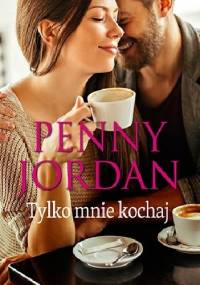 Tylko mnie kochaj - Penny Jordan