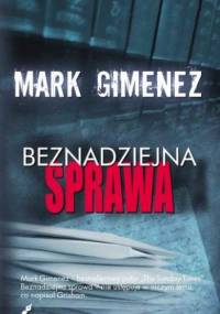 Beznadziejna sprawa - Mark Gimenez