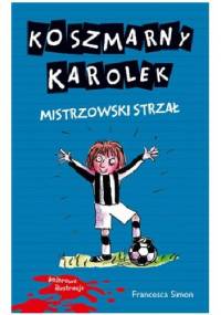 Koszmarny Karolek. Mistrzowski strzał - Francesca Simon