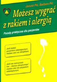 Możesz wygrać z rakiem i alergią - Janusz Pić, Barbara Pić