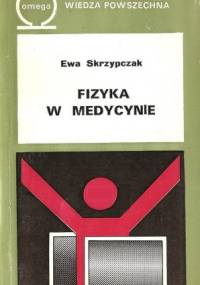 Fizyka w medycynie - Ewa Skrzypczak