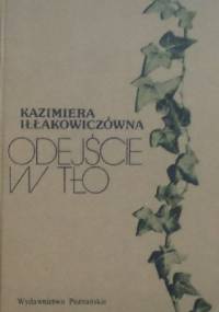 Odejście w tło - Kazimiera Iłłakowiczówna