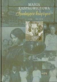 Spadające księżyce. Z pamiętników - Maria Kasprowiczowa