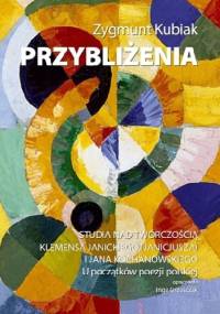 Przybliżenia. Studia nad twórczoscią Klemensa Janickiego i Jana Kochanowskiego - Zygmunt Kubiak