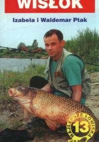 Wisłok. Przewodnik wędkarski 13 - Izabela Ptak, Waldemar Ptak