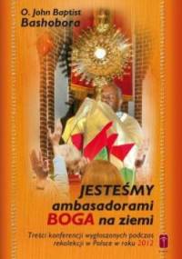 Jesteśmy ambasadorami Boga na ziemi - O. John Baptist Bashobora