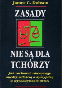 Zasady nie są dla tchórzy - James C. Dobson