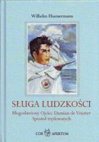 Sługa ludzkości. Błogosławiony Ojciec Damian de Veuster Apostoł trędowatych - Wilhelm Hünermann