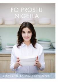 Po prostu Nigella. Smacznie, łatwo, przyjemnie. - Nigella Lawson