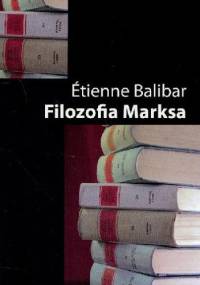 Filozofia Marksa - Étienne Balibar
