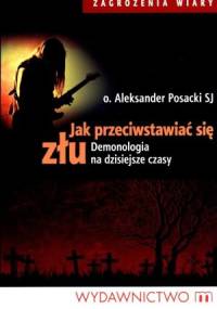 Jak przeciwstawiać się złu. Demonologia na dzisiejsze czasy. - o. Aleksander Posacki SJ