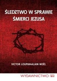 Śledztwo w sprawie śmierci Jezusa - Victor Loupan, Alain Noël