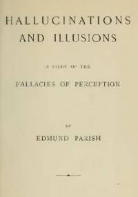 Hallucinations And Illusions: A Study Of The Fallacies Of Perception - Edmund Parish