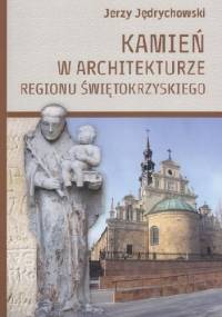 Kamień w architekturze Regionu Świętokrzyskiego - Jerzy Jędrychowski