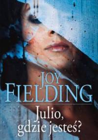 Julio, gdzie jesteś? - Joy Fielding