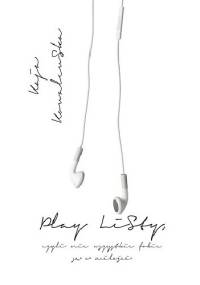 Play listy, czyli nie wszystkie fobie są o miłości - Kaja Kowalewska