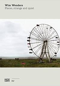 Wim Wenders: Places, Strange and Quiet - Wim Wenders