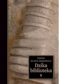 Dzika biblioteka - Paweł Dunin-Wąsowicz