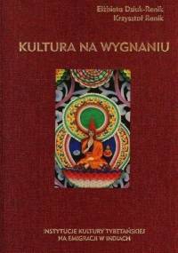 Kultura na wygnaniu. Instytucje kultury tybetańskiej na emigracji w Indiach - Elżbieta Dziuk-Renikowa, Krzysztof Renik