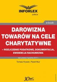 Darowizna towarów na cele charytatywne - rozliczenie podatkowe, dokumentacja, ewidencja księgowa - Tomasz Krywan, Muż Paweł