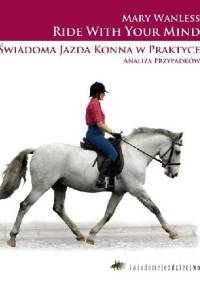 Świadoma jazda konna w praktyce. Analiza przypadków - Mary Wanless
