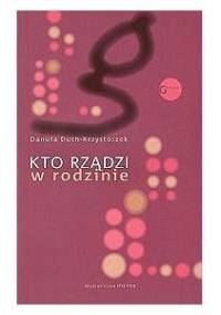 Kto rządzi w rodzinie. Socjologiczna analiza relacji w małżeństwie - Danuta Duch-Krzystoszek