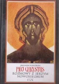 Mój Chrystus. Rozmowy z Jerzym Nowosielskim - Zbigniew Podgórzec, Jerzy Nowosielski