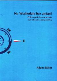 Na Wschodzie bez zmian? Polska polityka wschodnia stan obecny i perspektywy - Adam Balcer