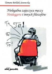 Nielegalna zajęczyca męczy Heideggera i innych filozofów - Tamara Bołdak-Janowska