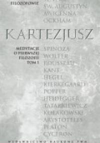 Medytacje o pierwszej filozofii.; ( podtytuł: Zarzuty uczonych mężów wraz z odpowiedziami autora ), T. 1 - Kartezjusz