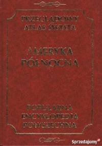 Przeglądowy atlas świata. Ameryka Północna - praca zbiorowa