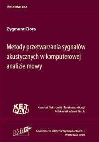 Metody przetwarzania sygnałów akustycznych w komputerowej analizie mowy - Zygmunt Ciota