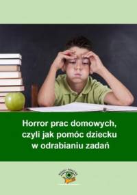 Horror prac domowych, czyli jak pomóc dziecku w odrabianiu zadań - Goetz Magdalena