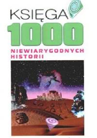 Księga 1000 niewiarygodnych historii - Egon Fein
