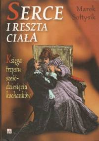 Serce i reszta ciała. Księga trzystu sześćdziesięciu kochanków - Marek Sołtysik