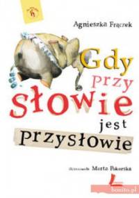 Gdy przy słowie jest przysłowie - Agnieszka Frączek