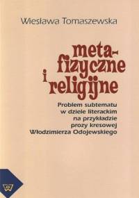 Metafizyczne i religijne. Problem subtematu w dziele literackim na przykładzie prozy kresowej Włodzimierza Odojewskiego - Tomaszewska Wiesława