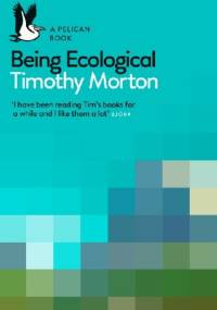 Being Ecological - Timothy Morton
