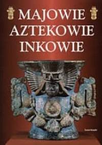 Majowie Aztekowie Inkowie - Stan Smith