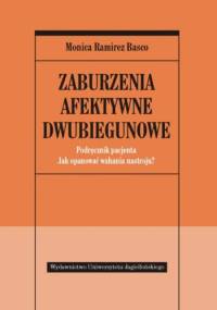 Zaburzenia afektywne dwubiegunowe : podręcznik pacjenta : jak opanować wahania nastroju? - Monica Ramirez Basco