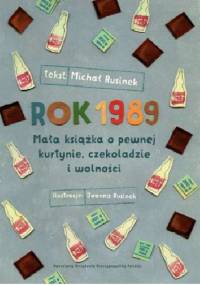 Rok 1989. Mała książka o pewnej kurtynie, czekoladzie i wolności - Michał Rusinek, Joanna Rusinek