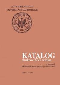 Katalog druków XVI wieku w zbiorach Biblioteki Uniwersyteckiej w Warszawie. Tom 6: P-Ska - Halina Mieczkowska