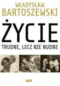 Życie trudne, lecz nie nudne. Ze wspomnień Polaka w XX wieku - Władysław Bartoszewski