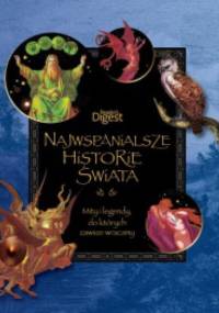 Najwspanialsze historie świata. Mity i legendy, do których zawsze wracamy - praca zbiorowa
