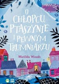 O chłopcu, ptaszynie i pewnym trumniarzu - Matilda Woods