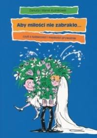 Aby miłości nie zabrakło... czyli o kobiecości i męskości prywatnie - Marek Kuźnik, Danuta Kuźnik