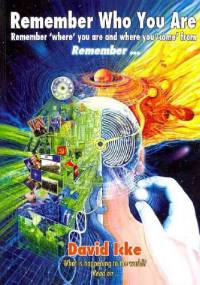 Remember Who You Are. Remember 'Where' You Are And Where You 'Come' From - David Icke